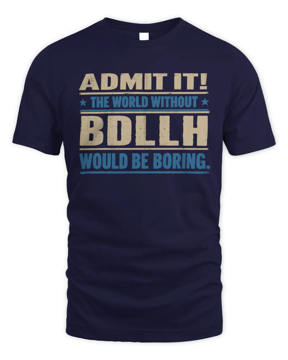 BDLLH TP68-K2-968 – Personalized Funny Quote Apparel “The World Without NAME Would Be Boring” - Unisex Standard T-Shirt - Navy