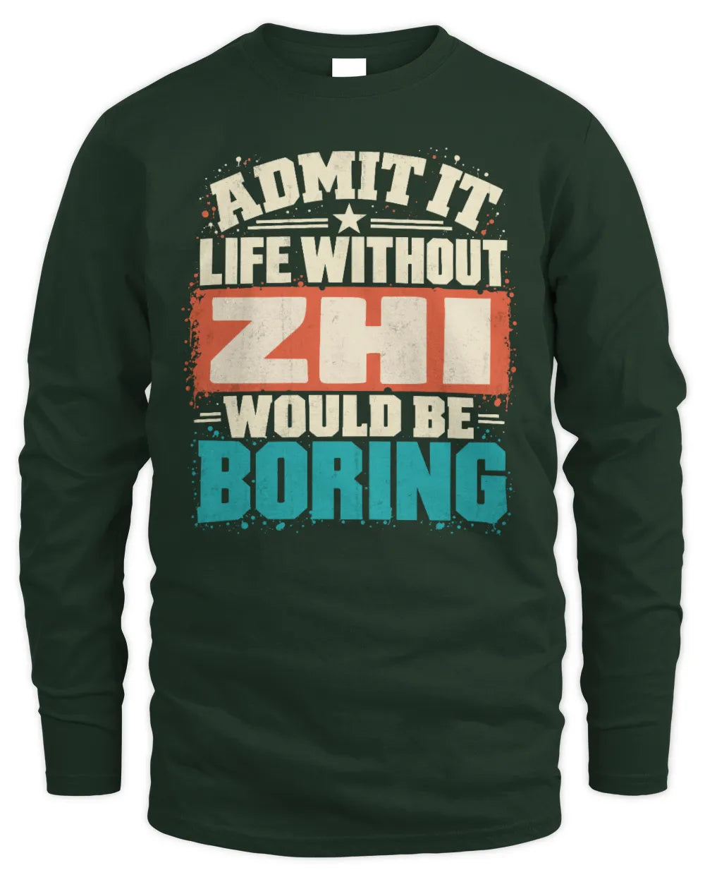ZHI P02-TH11-226 Personalized Admit It Life Without [Name] Would Be Boring T-Shirt - Custom Name Funny Gift - Men's Long Sleeved T-Shirt - Forest Green