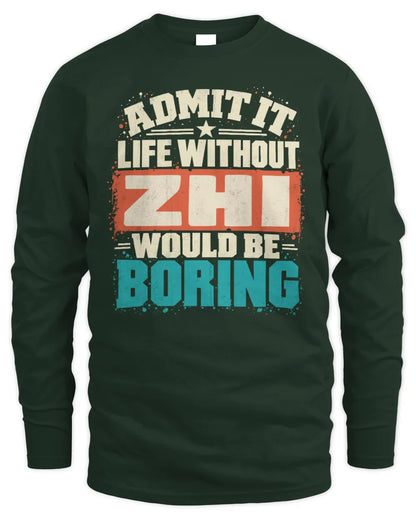 ZHI P02-TH11-226 Personalized Admit It Life Without [Name] Would Be Boring T-Shirt - Custom Name Funny Gift - Men's Long Sleeved T-Shirt - Forest Green