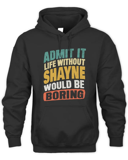 SHAYNE TP88-K4-229
Personalized Funny Quote Apparel “Life Without NAME Would Be Boring” - Unisex Hoodie - Black