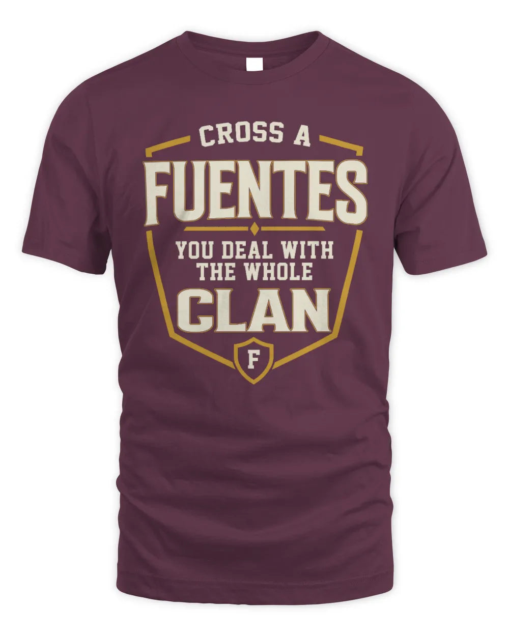 FUENTES NT1-K008 Cross A/An NAME, You Deal With the Whole Clan | Personalized Vintage T-Shirt - Unisex Standard T-Shirt - Maroon