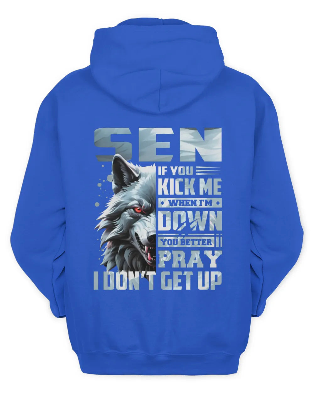 SEN AP62-K4-666 - Personalized Fierce Wolf Quote Apparel “If You Kick Me When I’m Down, You Better Pray I Don’t Get Up” - Unisex Hoodie - Royal