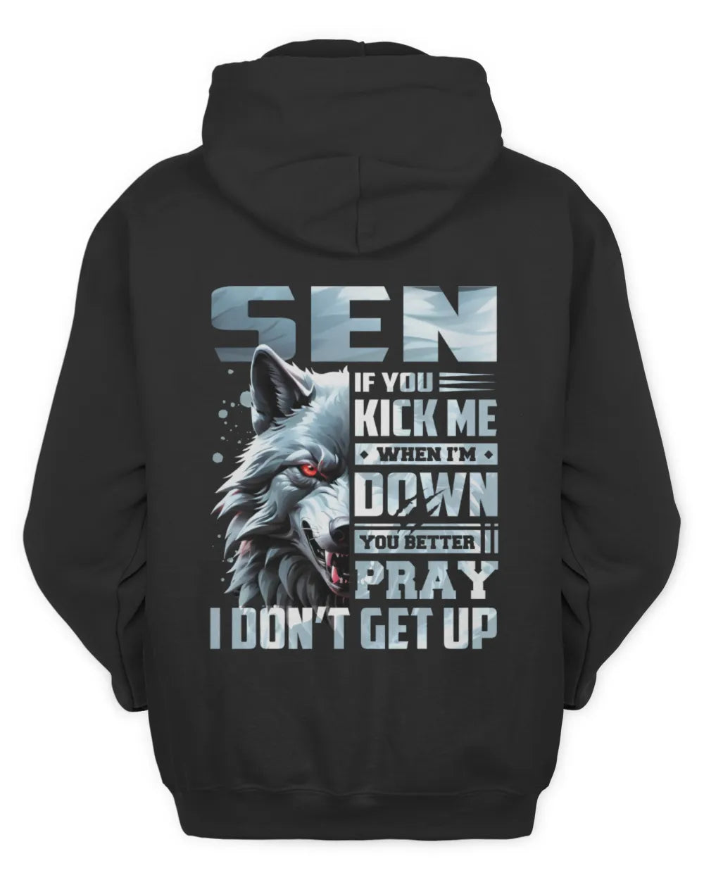 SEN AP62-K4-666 - Personalized Fierce Wolf Quote Apparel “If You Kick Me When I’m Down, You Better Pray I Don’t Get Up” - Unisex Hoodie - Black