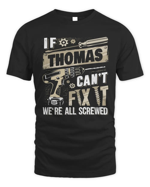 THOMAS TX03 P02 - Personalized Handyman Mechanic Shirt “If NAME Can’t Fix It, We’re All Screwed” - Unisex Standard T-Shirt - Black