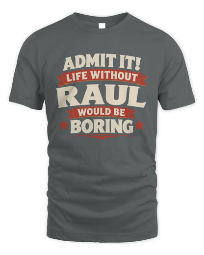 RAUL P4 KT003 Personalized Funny Quote Apparel “Life Without NAME Would Be Boring” - Unisex Standard T-Shirt - Charcoal