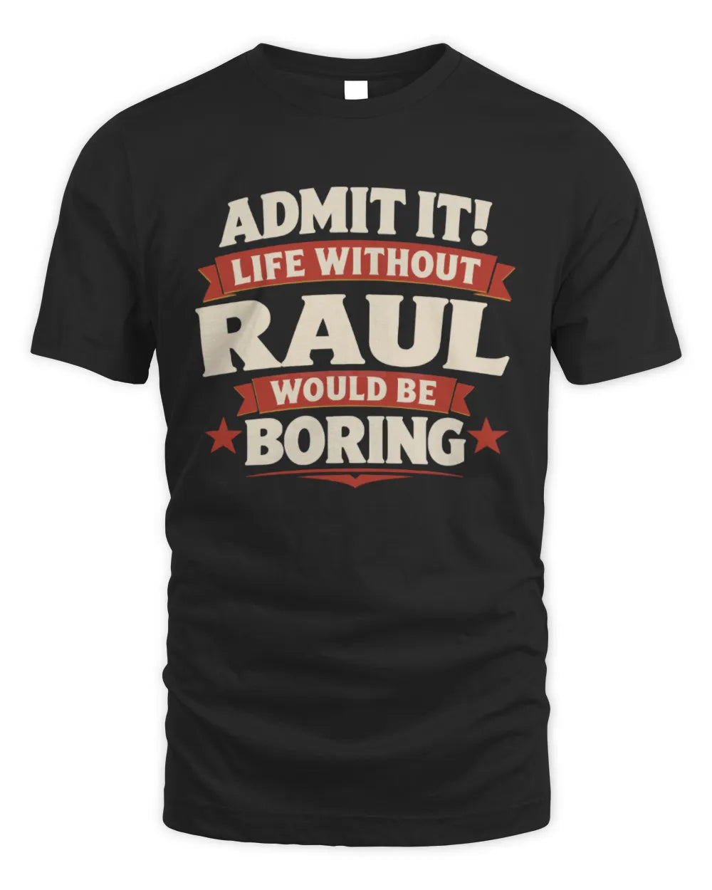 RAUL P4 KT003 Personalized Funny Quote Apparel “Life Without NAME Would Be Boring” - Unisex Standard T-Shirt - Black