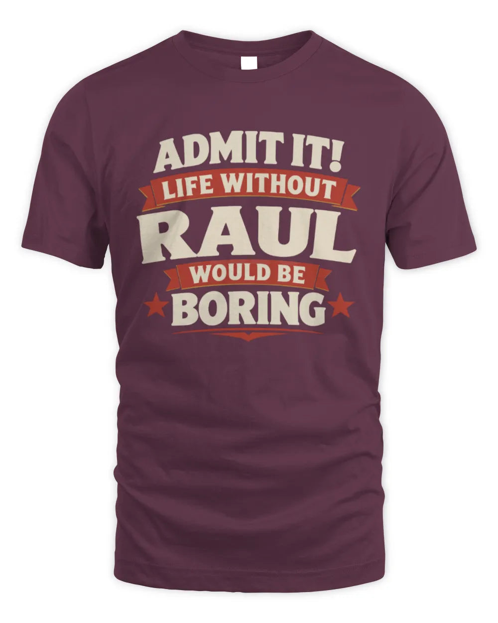 RAUL P4 KT003 Personalized Funny Quote Apparel “Life Without NAME Would Be Boring” - Unisex Standard T-Shirt - Maroon
