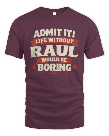 RAUL P4 KT003 Personalized Funny Quote Apparel “Life Without NAME Would Be Boring” - Unisex Standard T-Shirt - Maroon