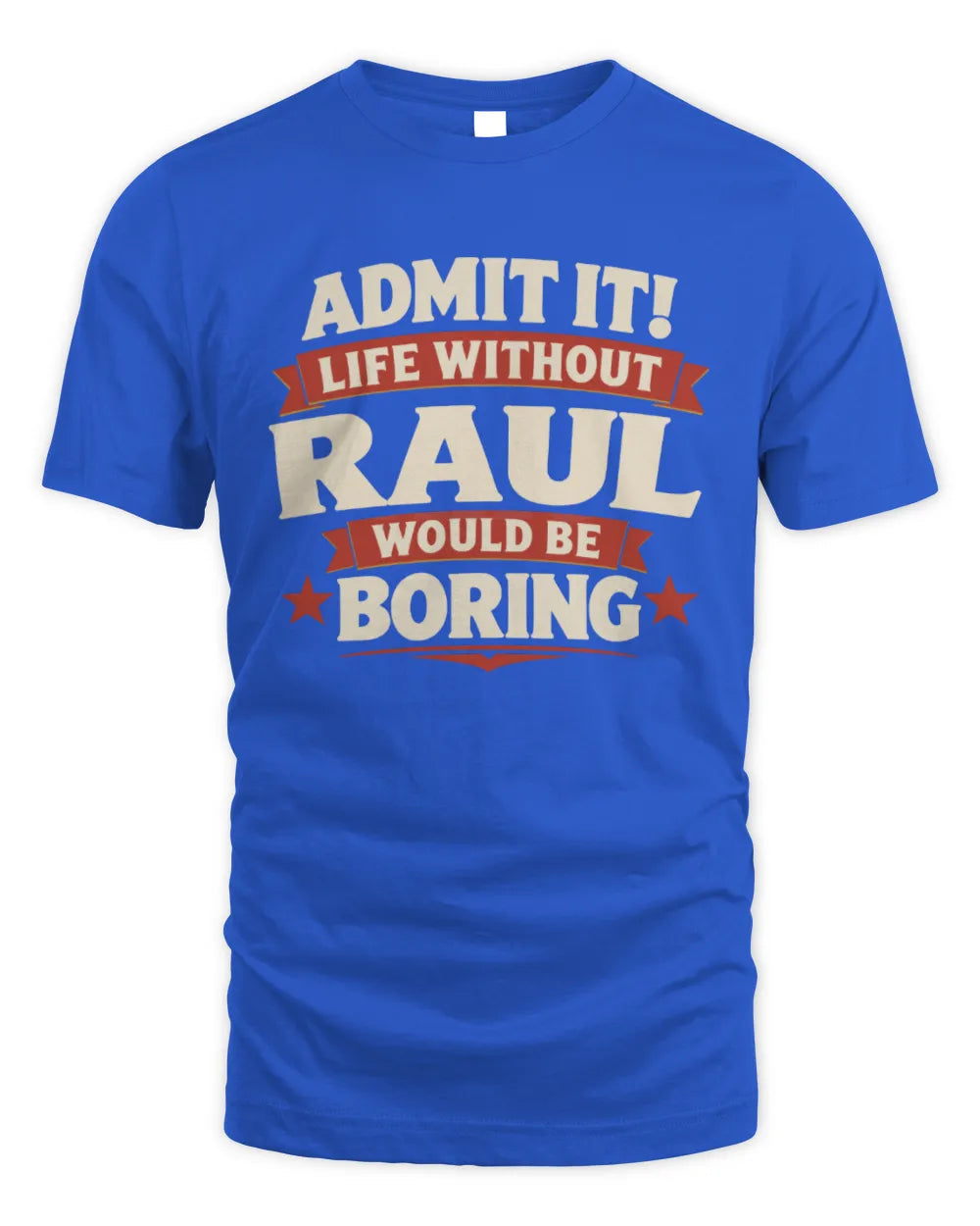 RAUL P4 KT003 Personalized Funny Quote Apparel “Life Without NAME Would Be Boring” - Unisex Standard T-Shirt - Royal