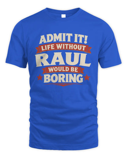 RAUL P4 KT003 Personalized Funny Quote Apparel “Life Without NAME Would Be Boring” - Unisex Standard T-Shirt - Royal