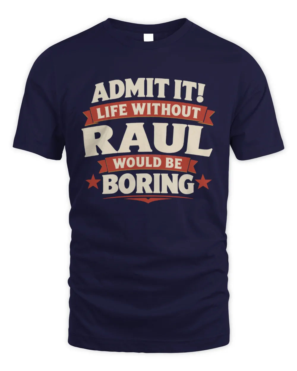 RAUL P4 KT003 Personalized Funny Quote Apparel “Life Without NAME Would Be Boring” - Unisex Standard T-Shirt - Navy
