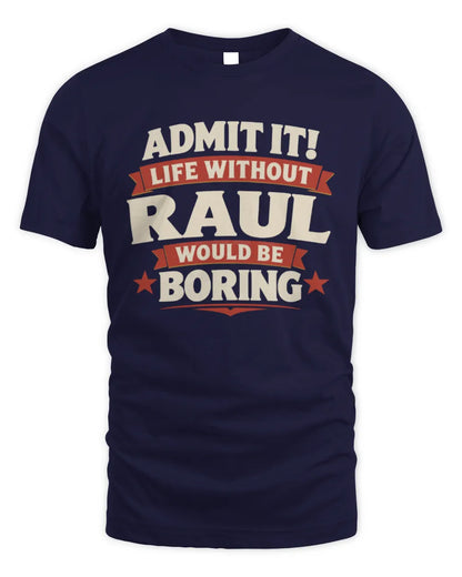 RAUL P4 KT003 Personalized Funny Quote Apparel “Life Without NAME Would Be Boring” - Unisex Standard T-Shirt - Navy