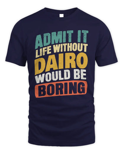 DAIRO TP88-K4-229
Personalized Funny Quote Apparel “Life Without NAME Would Be Boring” - Unisex Standard T-Shirt - Navy