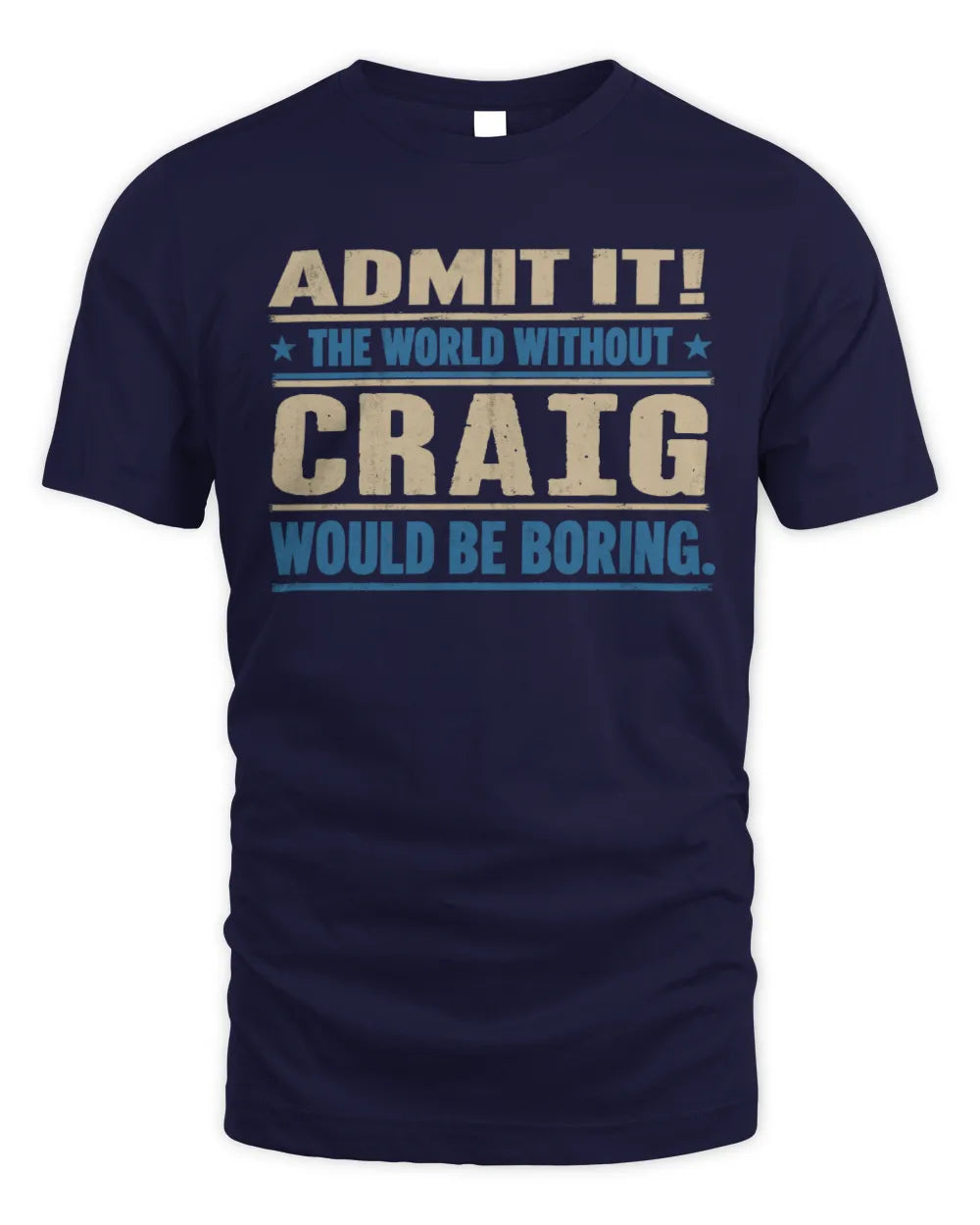 CRAIG TP68-K2-968 – Personalized Funny Quote Apparel “The World Without NAME Would Be Boring” - Unisex Standard T-Shirt - Navy
