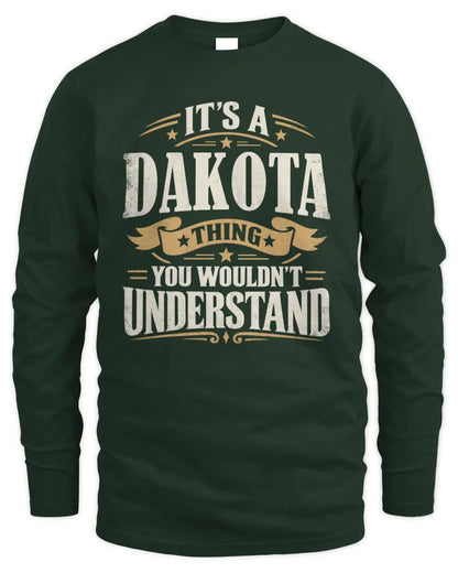 DAKOTA P08 TH51 - Personalized “It’s a/an [NAME] Thing – You Wouldn’t Understand” Shirt - Men's Long Sleeved T-Shirt - Forest Green