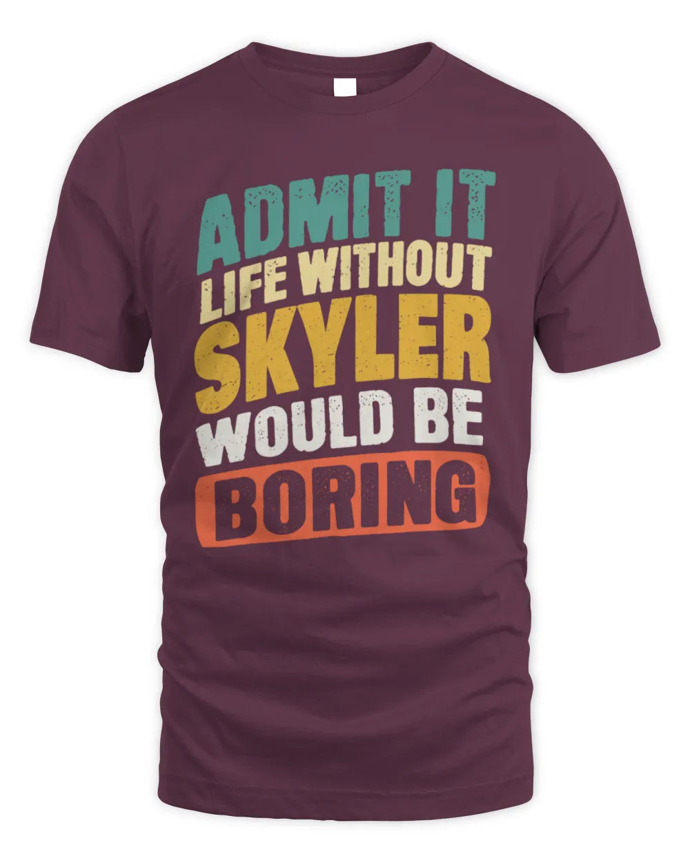 SKYLER TP88-K4-229
Personalized Funny Quote Apparel “Life Without NAME Would Be Boring” - Unisex Standard T-Shirt - Maroon