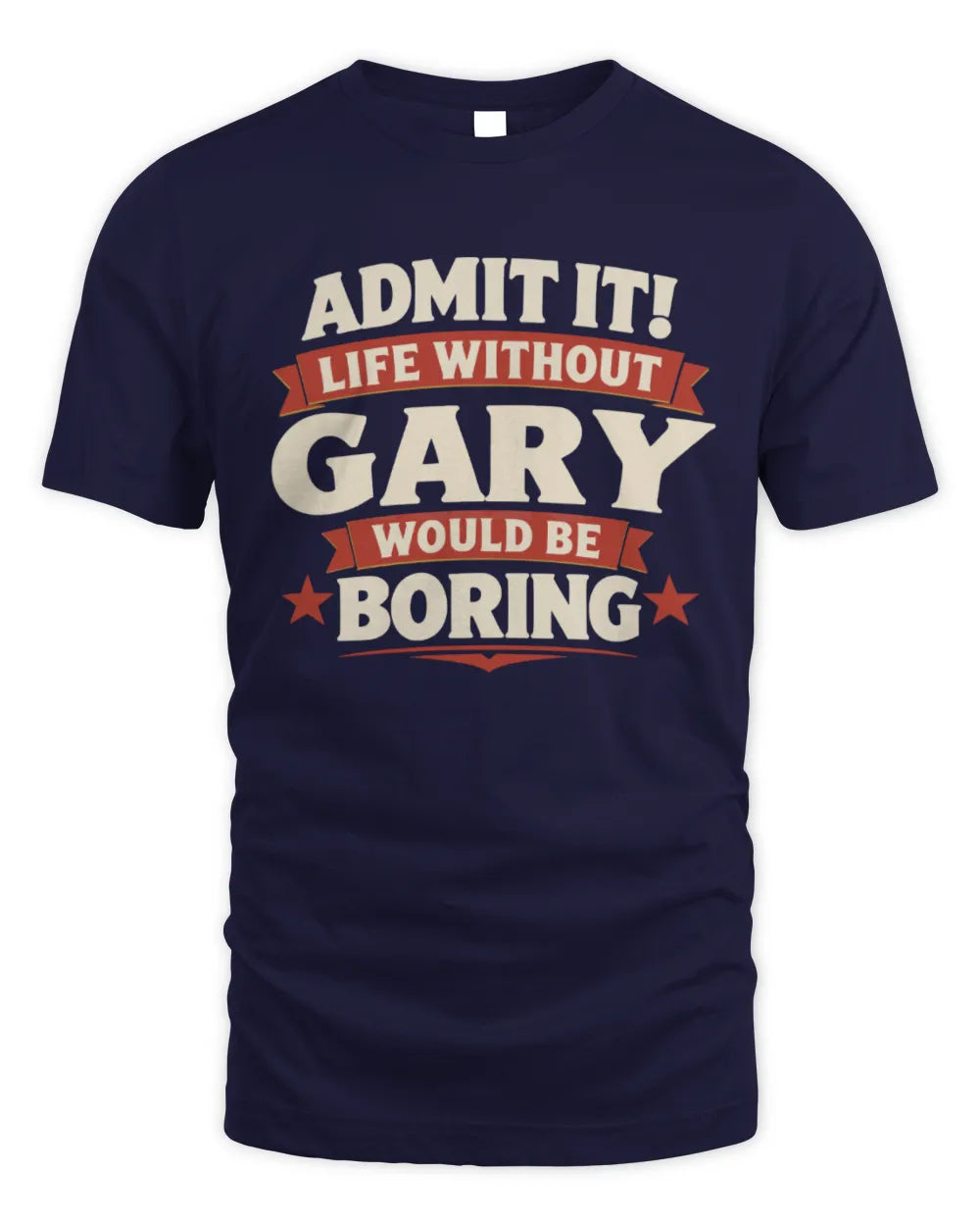GARY P4 KT003 Personalized Funny Quote Apparel “Life Without NAME Would Be Boring” - Unisex Standard T-Shirt - Navy
