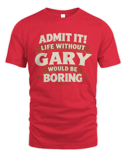 GARY P4 KT003 Personalized Funny Quote Apparel “Life Without NAME Would Be Boring” - Unisex Standard T-Shirt - Red