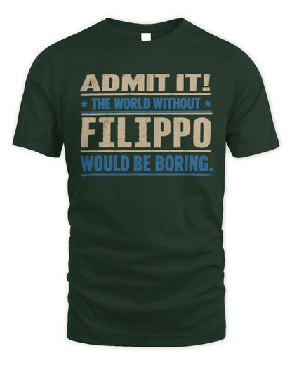 FILIPPO TP68-K2-968 – Personalized Funny Quote Apparel “The World Without NAME Would Be Boring” - Unisex Standard T-Shirt - Forest Green