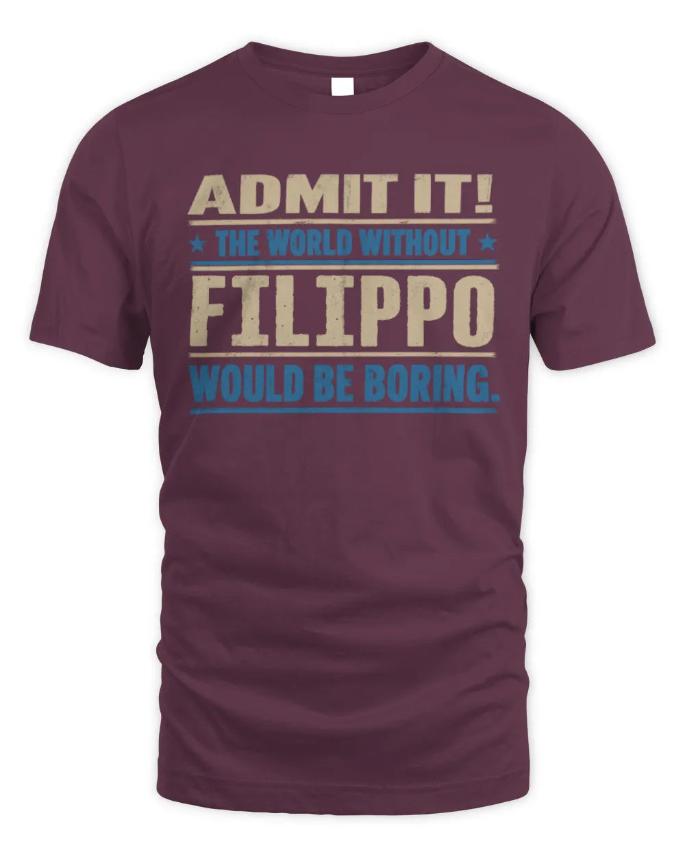 FILIPPO TP68-K2-968 – Personalized Funny Quote Apparel “The World Without NAME Would Be Boring” - Unisex Standard T-Shirt - Maroon