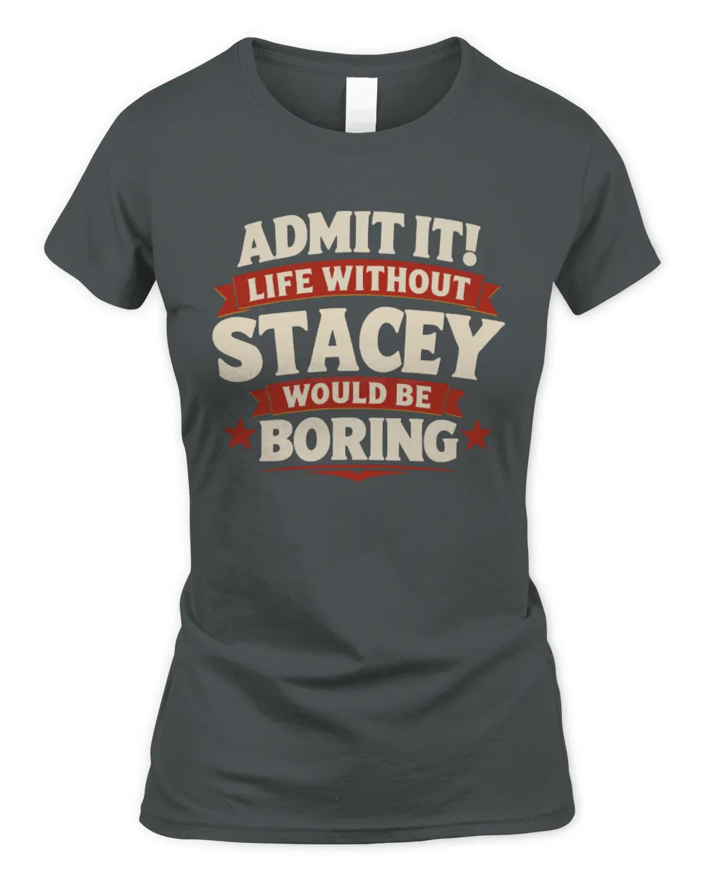 STACEY P4 KT003 Personalized Funny Quote Apparel “Life Without NAME Would Be Boring” - Women's Standard T-Shirt - Charcoal