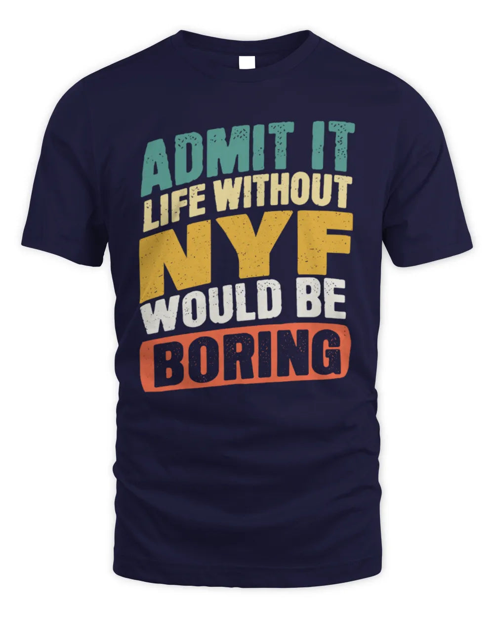 NYF TP88-K4-229
Personalized Funny Quote Apparel “Life Without NAME Would Be Boring” - Unisex Standard T-Shirt - Navy