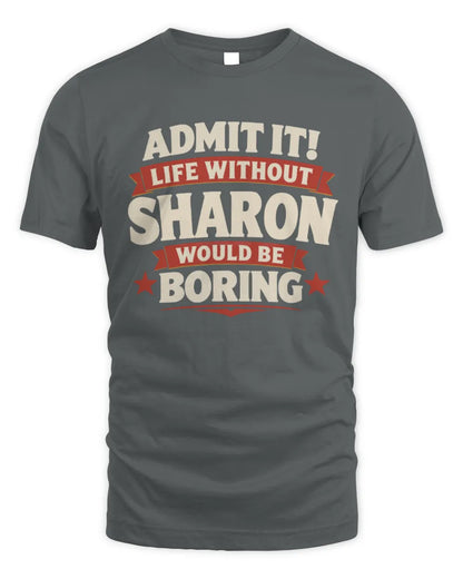 SHARON P4 KT003 Personalized Funny Quote Apparel “Life Without NAME Would Be Boring” - Unisex Standard T-Shirt - Charcoal
