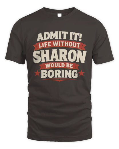 SHARON P4 KT003 Personalized Funny Quote Apparel “Life Without NAME Would Be Boring” - Unisex Standard T-Shirt - Dark Chocolate