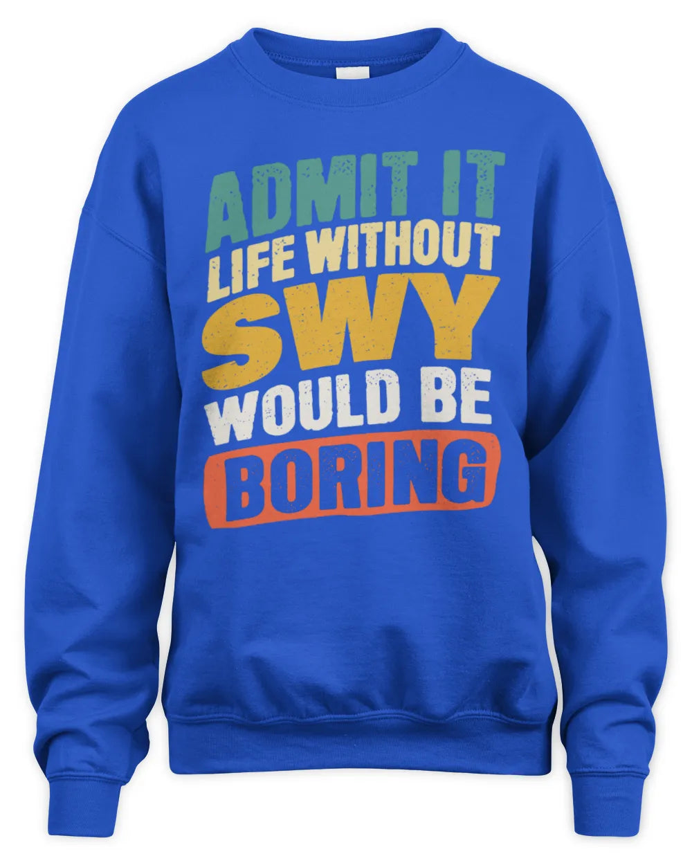 SWY TP88-K4-229
Personalized Funny Quote Apparel “Life Without NAME Would Be Boring” - Unisex Sweatshirt - Royal