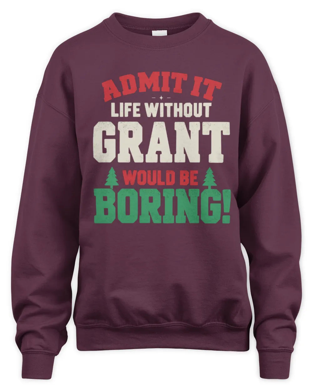GRANT P5 TH08 Christmas T-Shirt – “Life Without NAME Would Be Boring” - Unisex Sweatshirt - Maroon