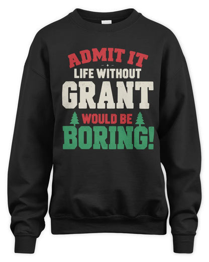 GRANT P5 TH08 Christmas T-Shirt – “Life Without NAME Would Be Boring” - Unisex Sweatshirt - Black