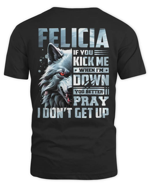 FELICIA AP62-K4-666 - Personalized Fierce Wolf Quote Apparel “If You Kick Me When I’m Down, You Better Pray I Don’t Get Up”