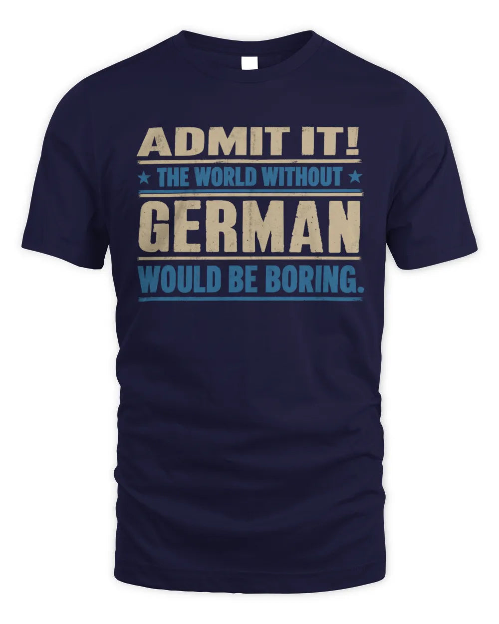 GERMAN TP68-K2-968 – Personalized Funny Quote Apparel “The World Without NAME Would Be Boring” - Unisex Standard T-Shirt - Navy