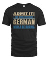 GERMAN TP68-K2-968 – Personalized Funny Quote Apparel “The World Without NAME Would Be Boring”