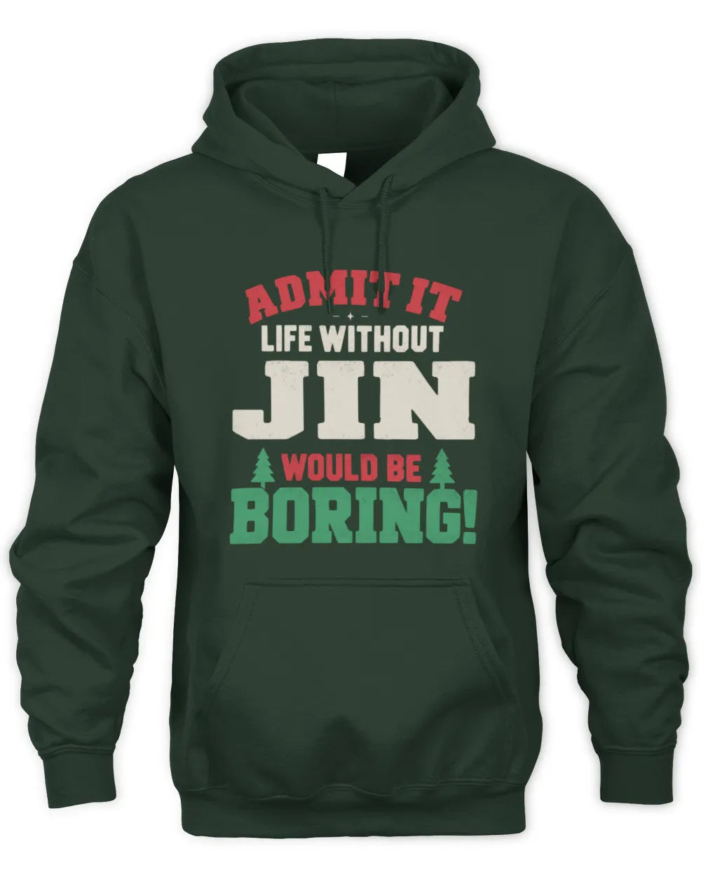 JIN P5 TH08 Christmas T-Shirt – “Life Without NAME Would Be Boring” - Unisex Hoodie - Forest Green