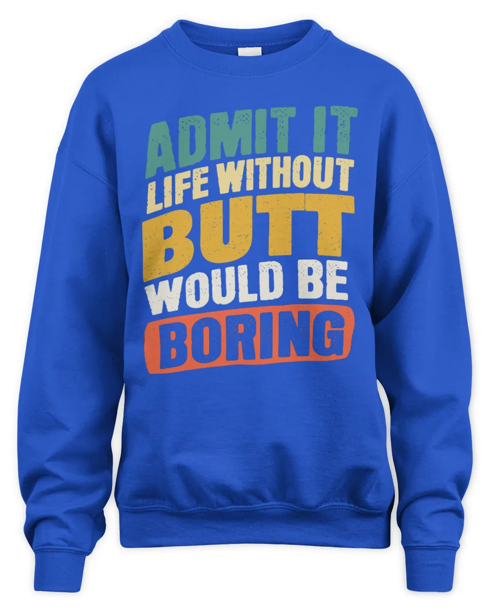 BUTT TP88-K4-229
Personalized Funny Quote Apparel “Life Without NAME Would Be Boring” - Unisex Sweatshirt - Royal