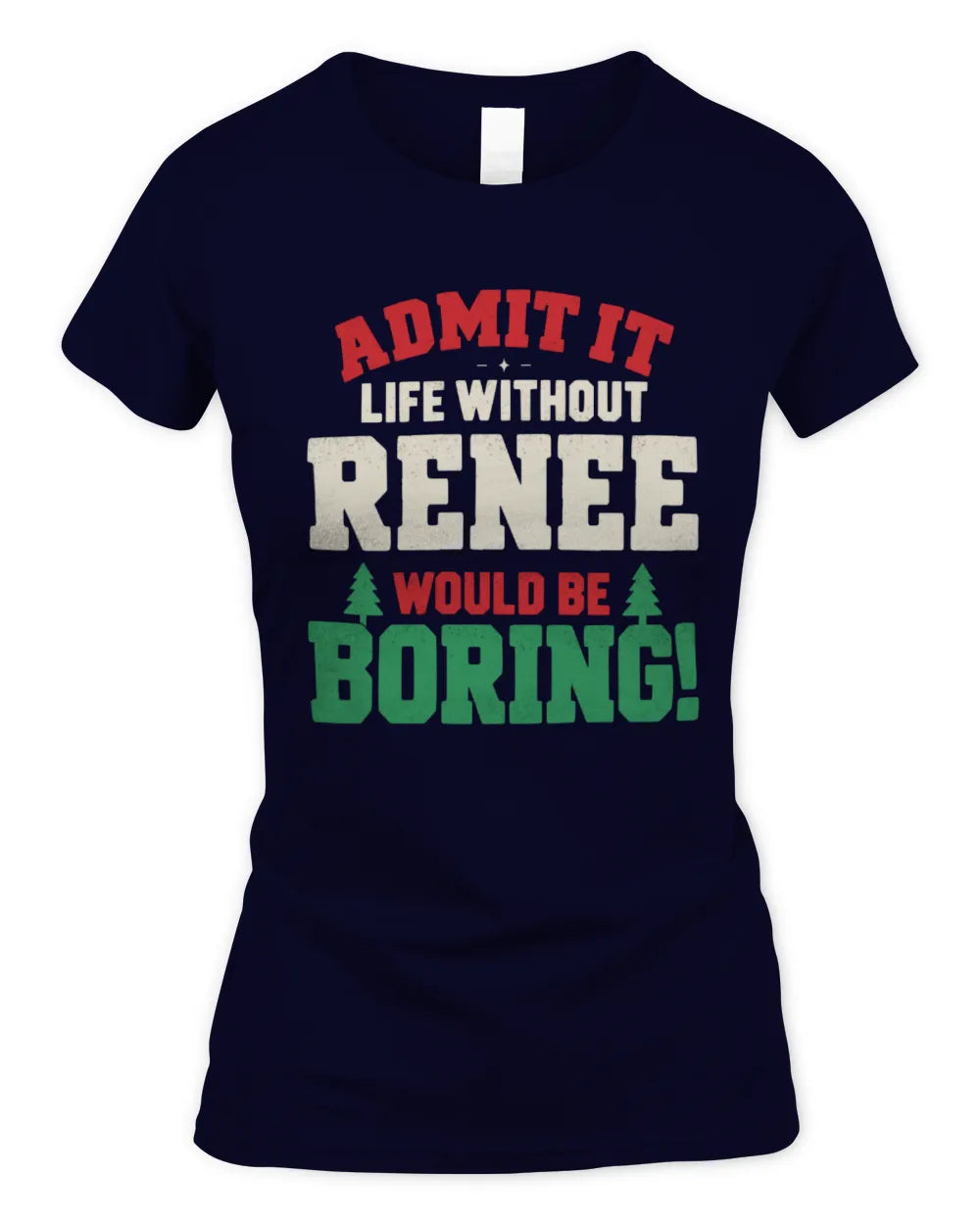 RENEE P5 TH08 Christmas T-Shirt – “Life Without NAME Would Be Boring” - Women's Standard T-Shirt - Navy