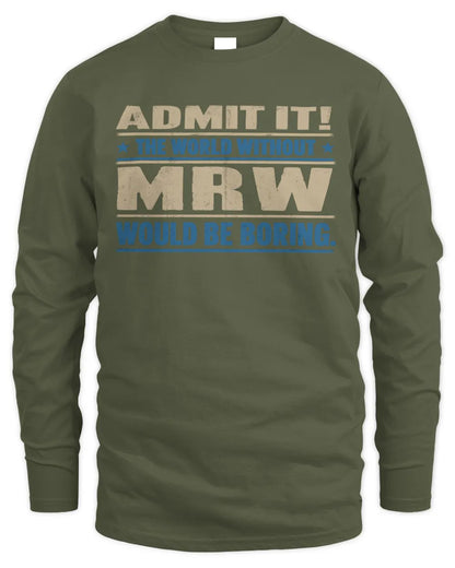 MRW TP68-K2-968 – Personalized Funny Quote Apparel “The World Without NAME Would Be Boring” - Men's Long Sleeved T-Shirt - Military Green