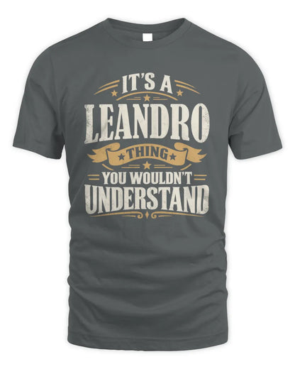 LEANDRO P08 TH51 - Personalized “It’s a/an [NAME] Thing – You Wouldn’t Understand” Shirt - Unisex Standard T-Shirt - Charcoal
