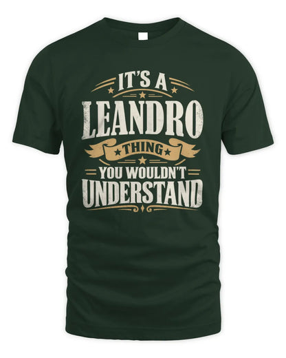 LEANDRO P08 TH51 - Personalized “It’s a/an [NAME] Thing – You Wouldn’t Understand” Shirt - Unisex Standard T-Shirt - Forest Green