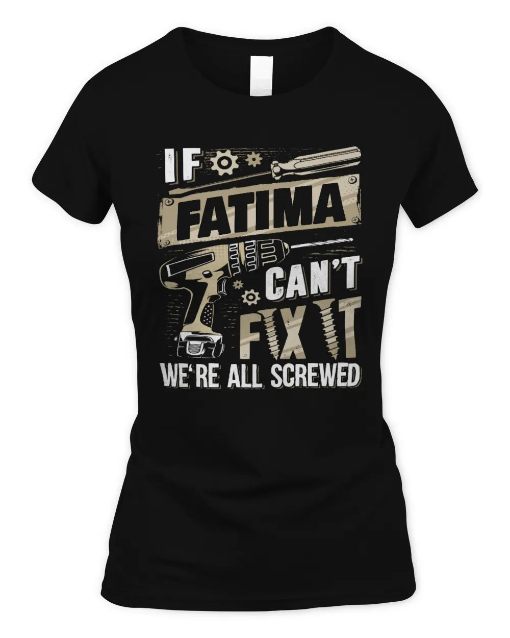 FATIMA TX03 P02 - Personalized Handyman Mechanic Shirt “If NAME Can’t Fix It, We’re All Screwed” - Women's Standard T-Shirt - Black