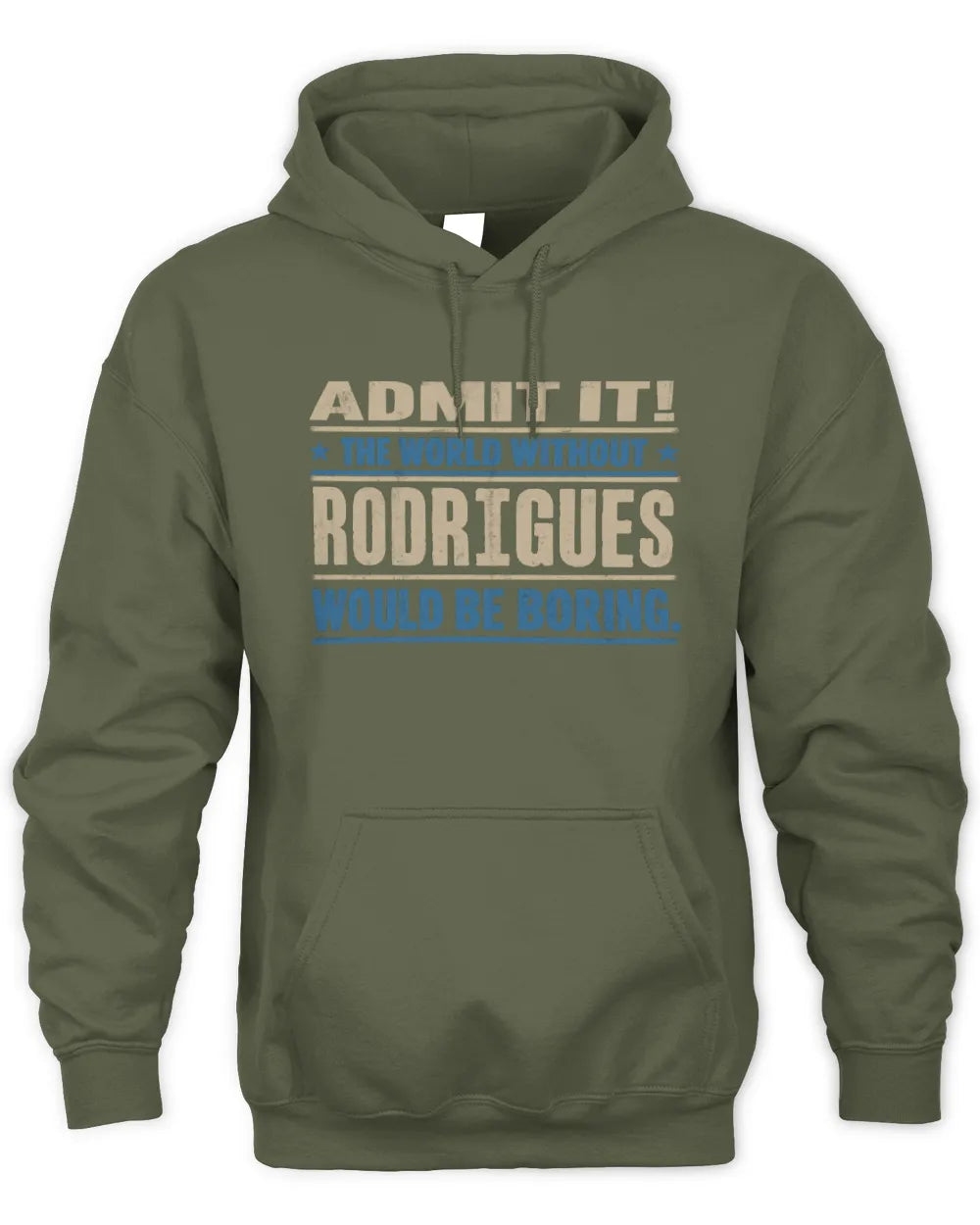 RODRIGUES TP68-K2-968 – Personalized Funny Quote Apparel “The World Without NAME Would Be Boring” - Unisex Hoodie - Military Green