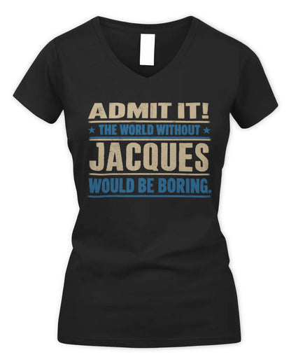 JACQUES TP68-K2-968 – Personalized Funny Quote Apparel “The World Without NAME Would Be Boring” - Women's V-Neck T-Shirt - Black