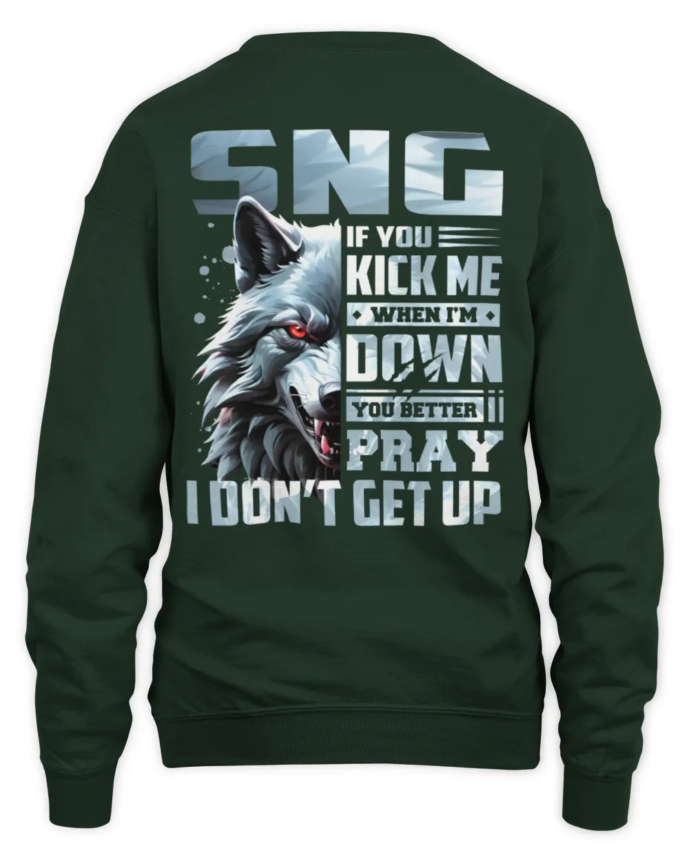 SNG AP62-K4-666 - Personalized Fierce Wolf Quote Apparel “If You Kick Me When I’m Down, You Better Pray I Don’t Get Up” - Unisex Sweatshirt - Forest Green