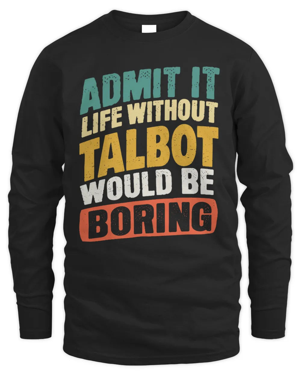 TALBOT TP88-K4-229
Personalized Funny Quote Apparel “Life Without NAME Would Be Boring” - Men's Long Sleeved T-Shirt - Black