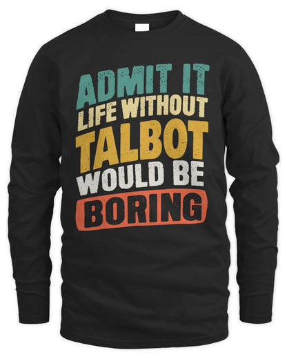 TALBOT TP88-K4-229
Personalized Funny Quote Apparel “Life Without NAME Would Be Boring” - Men's Long Sleeved T-Shirt - Black
