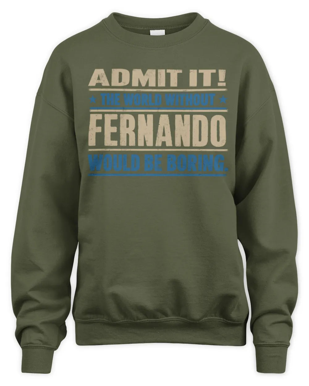 FERNANDO TP68-K2-968 – Personalized Funny Quote Apparel “The World Without NAME Would Be Boring” - Unisex Sweatshirt - Military Green