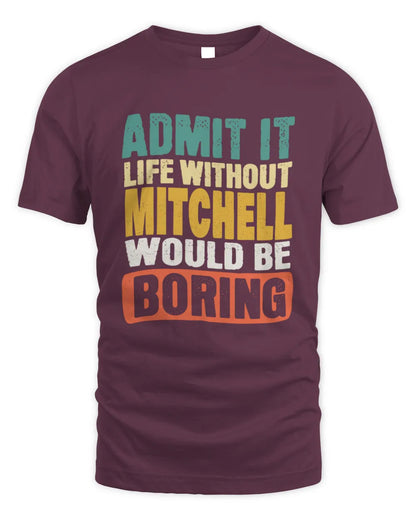 MITCHELL TP86-K3-229 Personalized Funny Quote Apparel “Life Without NAME Would Be Boring” - Unisex Standard T-Shirt - Maroon