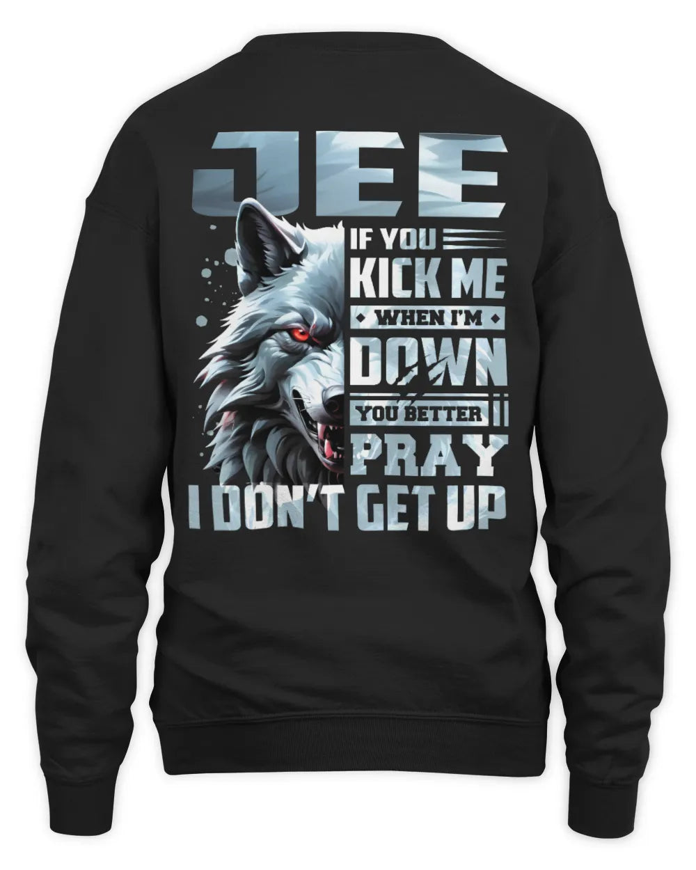 JEE AP62-K4-666 - Personalized Fierce Wolf Quote Apparel “If You Kick Me When I’m Down, You Better Pray I Don’t Get Up” - Unisex Sweatshirt - Black