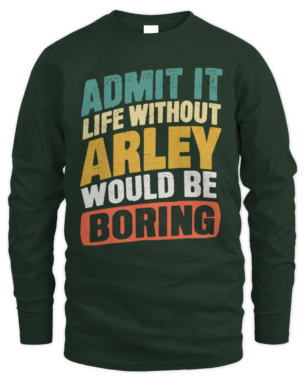 ARLEY TP88-K4-229
Personalized Funny Quote Apparel “Life Without NAME Would Be Boring” - Men's Long Sleeved T-Shirt - Forest Green
